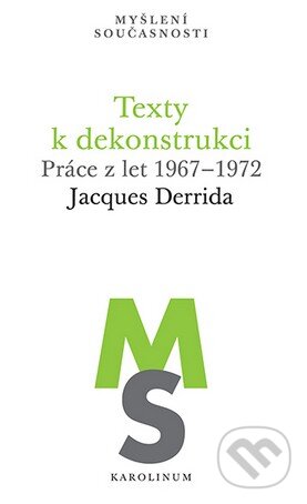 Kniha: Texty k dekonstrukci (Jacques Derrida). Karolinum, 2026 Kniha: Texty k dekonstrukci (Jacques Derrida). Karolinum, 2026