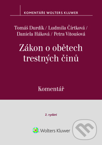 Kniha: Zákon o obětech trestných činů (Tomáš Durdík, Ludmila Čírtková a Petra Vitoušová). Wolters Kluwer ČR, 2026 Kniha: Zákon o obětech trestných činů (Tomáš Durdík, Ludmila Čírtková a Petra Vitoušová). Wolters Kluwer ČR, 2026
