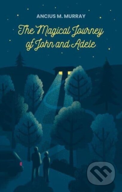 Kniha: Magical Journey of John and Adele (Murray Ancius M.). Matador, 2024 Kniha: Magical Journey of John and Adele (Murray Ancius M.). Matador, 2024