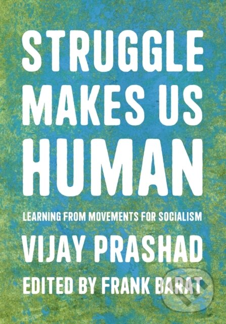 Kniha: Struggle Is What Makes Us Human (Frank Barat a Vijay Prashad). Haymarket Books, 2022 Kniha: Struggle Is What Makes Us Human (Frank Barat a Vijay Prashad). Haymarket Books, 2022