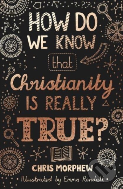 Kniha: How Do We Know That Christianity Is Really True? (Chris Morphew). , 2021 Kniha: How Do We Know That Christianity Is Really True? (Chris Morphew). , 2021