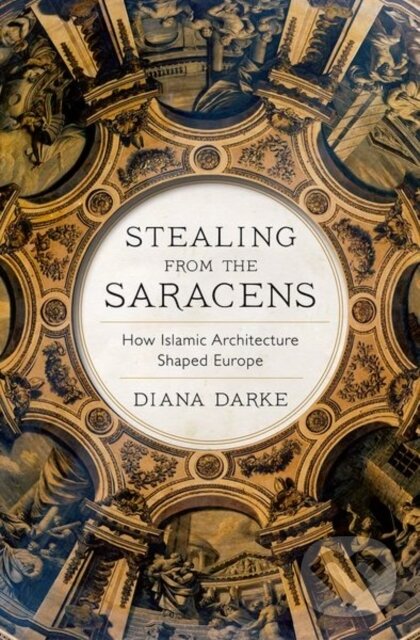 Kniha: Stealing from the Saracens (Diana Darke). C Hurst & Co Publishers, 2024 Kniha: Stealing from the Saracens (Diana Darke). C Hurst & Co Publishers, 2024