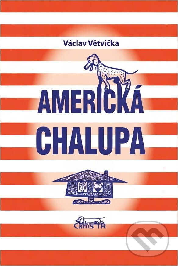 Kniha: Americká chalupa (Václav Větvička). CanisTR, 2009 Kniha: Americká chalupa (Václav Větvička). CanisTR, 2009