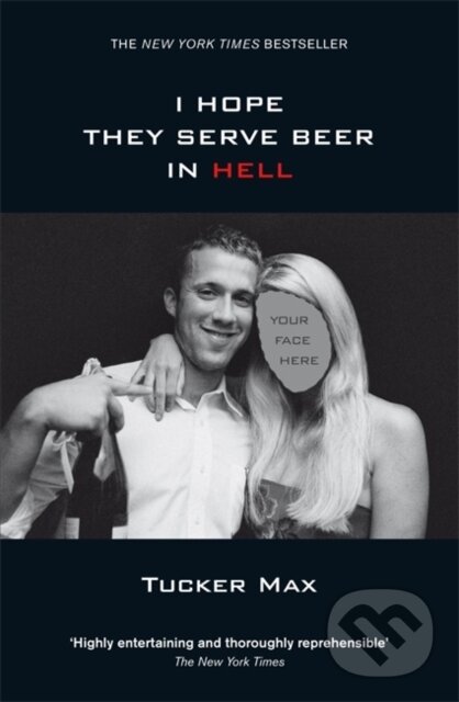 Kniha: I Hope They Serve Beer in Hell (Tucker Max). Penguin Books, 2006 Kniha: I Hope They Serve Beer in Hell (Tucker Max). Penguin Books, 2006