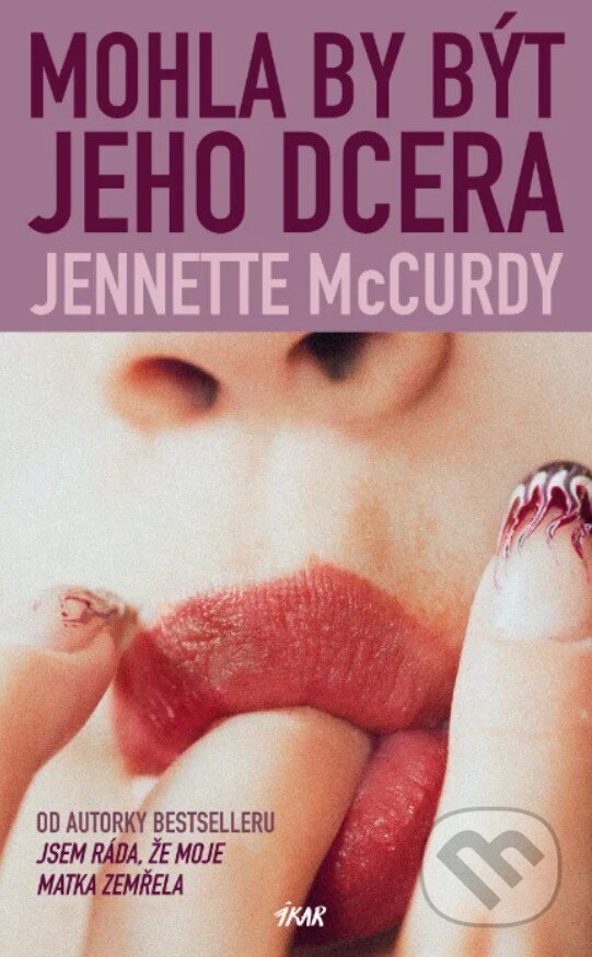 Kniha: Mohla by být jeho dcera (Jennette McCurdy). Ikar CZ, 2026 Kniha: Mohla by být jeho dcera (Jennette McCurdy). Ikar CZ, 2026
