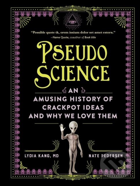 Kniha: Pseudoscience (Lydia Kang a Nate Pedersen). Workman Publishing, 2025 Kniha: Pseudoscience (Lydia Kang a Nate Pedersen). Workman Publishing, 2025