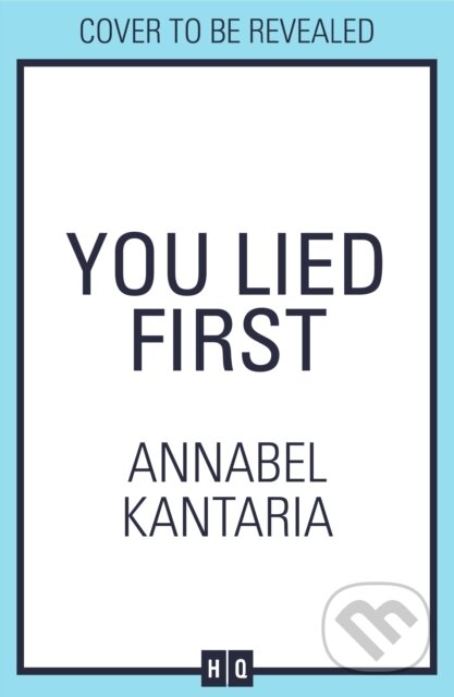 Kniha: You Lied First (Annabel Kantaria). HQ, 2025 Kniha: You Lied First (Annabel Kantaria). HQ, 2025