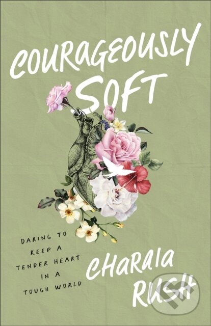 Kniha: Courageously Soft (Charaia Rush). Baker Books, 2024 Kniha: Courageously Soft (Charaia Rush). Baker Books, 2024