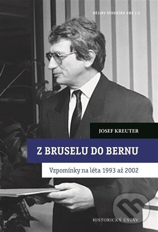 Kniha: Z Bruselu do Bernu (Josef Kreuter). Historický ústav AV ČR, 2026 Kniha: Z Bruselu do Bernu (Josef Kreuter). Historický ústav AV ČR, 2026