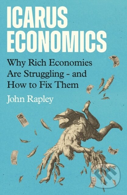 Kniha: Icarus Economics (John Rapley). Atlantic Books, 2026 Kniha: Icarus Economics (John Rapley). Atlantic Books, 2026
