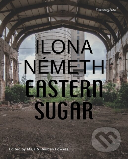 Kniha: Ilona Németh: Eastern Sugar (Ilona Németh a kolektiv). Sternberg, 2021 Kniha: Ilona Németh: Eastern Sugar (Ilona Németh a kolektiv). Sternberg, 2021