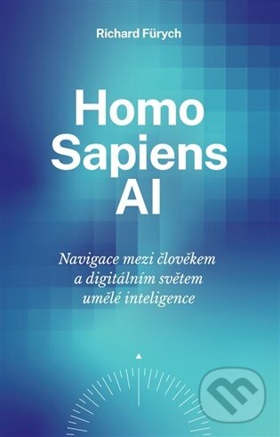 Kniha: Homo Sapiens AI (Richard Fürych). Fürych Richard, 2026 Kniha: Homo Sapiens AI (Richard Fürych). Fürych Richard, 2026