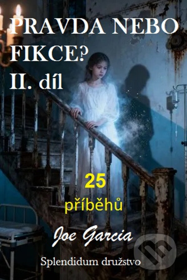 E-kniha: Pravda nebo fikce? 2. díl (Joe Garcia). Splendidum družstvo, 2026 E-kniha: Pravda nebo fikce? 2. díl (Joe Garcia). Splendidum družstvo, 2026