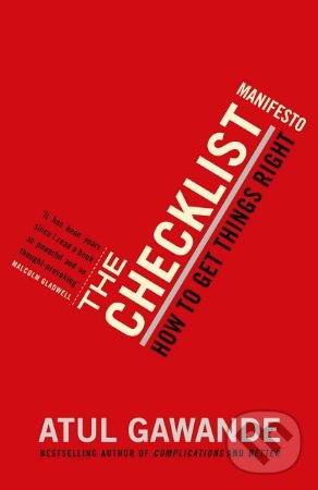 Kniha: The Checklist Manifesto (Atul Gawande). Profile Books, 2011 Kniha: The Checklist Manifesto (Atul Gawande). Profile Books, 2011