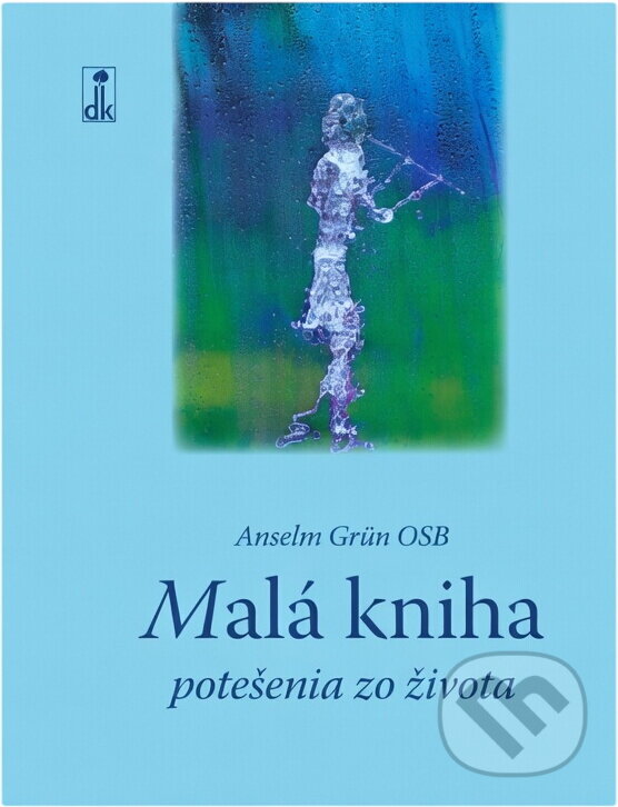 Kniha: Malá kniha potešenia zo života (Anselm Grün). , 2013 Kniha: Malá kniha potešenia zo života (Anselm Grün). , 2013