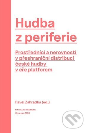 Kniha: Hudba z periferie (Pavel Zahrádka). Univerzita Palackého v Olomouci, 2025 Kniha: Hudba z periferie (Pavel Zahrádka). Univerzita Palackého v Olomouci, 2025