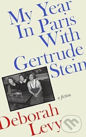 Kniha: My Year in Paris with Gertrude Stein (Deborah Levy). Penguin Books, 2026 Kniha: My Year in Paris with Gertrude Stein (Deborah Levy). Penguin Books, 2026