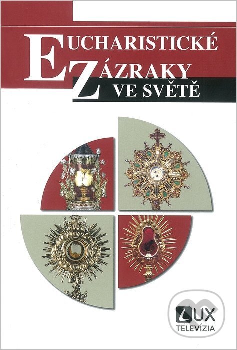 Kniha: Eucharistické zázraky ve světě (TV LUX). TV LUX, 2023 Kniha: Eucharistické zázraky ve světě (TV LUX). TV LUX, 2023