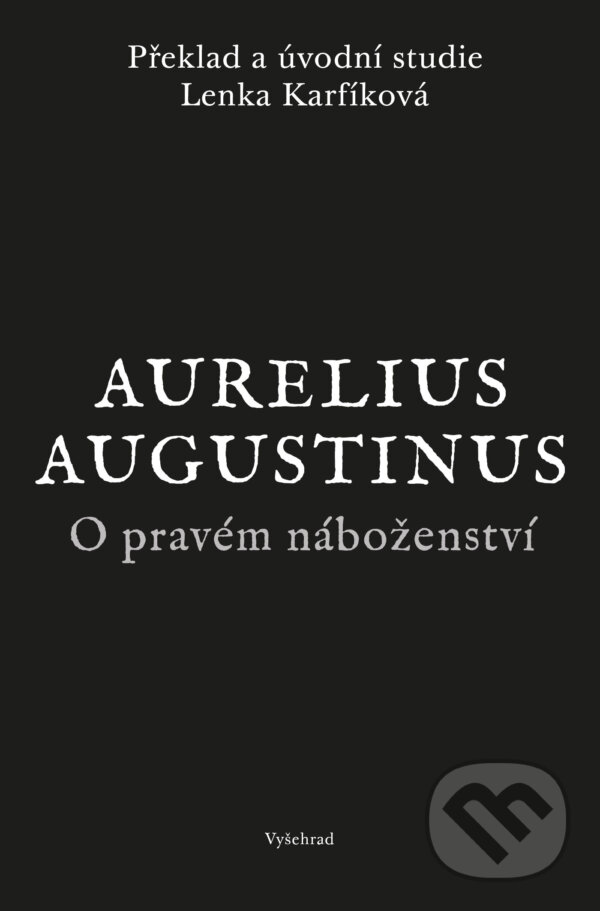 E-kniha: O pravém náboženství (Lenka Karfíková). Vyšehrad, 2026 E-kniha: O pravém náboženství (Lenka Karfíková). Vyšehrad, 2026