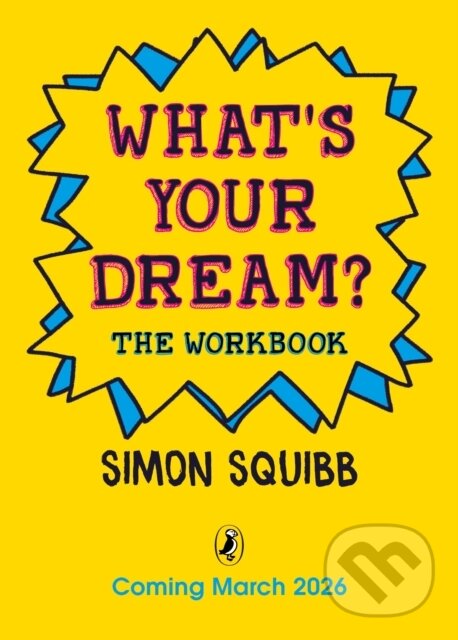 Kniha: Whats Your Dream The Workbook (Simon Squibb). Penguin Random House Childrens UK, 2026 Kniha: Whats Your Dream The Workbook (Simon Squibb). Penguin Random House Childrens UK, 2026