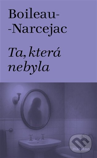 Kniha: Ta, která nebyla (Pierr Boileau). Maraton, 2026 Kniha: Ta, která nebyla (Pierr Boileau). Maraton, 2026