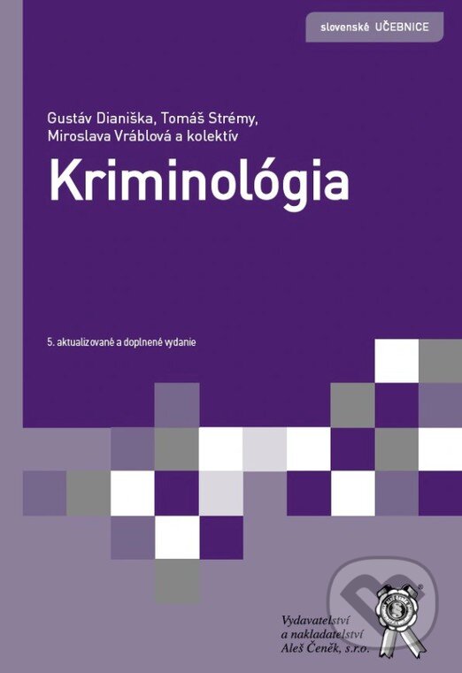 Kniha: Kriminológia (Gustáv Dianiška, Tomáš Strémy a Miroslava Vráblová). Aleš Čeněk, 2025 Kniha: Kriminológia (Gustáv Dianiška, Tomáš Strémy a Miroslava Vráblová). Aleš Čeněk, 2025