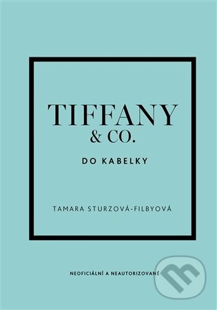 Kniha: Tiffany & Co. do kabelky (Tamara Sturtz-Filby). Slovart CZ, 2026 Kniha: Tiffany & Co. do kabelky (Tamara Sturtz-Filby). Slovart CZ, 2026