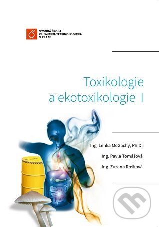 Kniha: Toxikologie a ekotoxikologie I (Lenka McGachy). VŠCHT Praha, 2021 Kniha: Toxikologie a ekotoxikologie I (Lenka McGachy). VŠCHT Praha, 2021