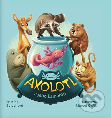 Kniha: Axolotl a jeho kamaráti (Kristína Baluchová). Plutošop, 2026 Kniha: Axolotl a jeho kamaráti (Kristína Baluchová). Plutošop, 2026