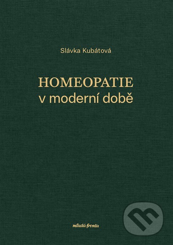Kniha: Homeopatie v moderní době (Slávka Kubátová). Mladá fronta, 2026 Kniha: Homeopatie v moderní době (Slávka Kubátová). Mladá fronta, 2026