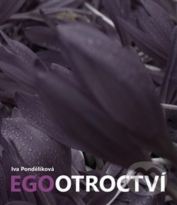 Kniha: Egootroctví (Iva Pondělíková). Powerprint, 2016 Kniha: Egootroctví (Iva Pondělíková). Powerprint, 2016