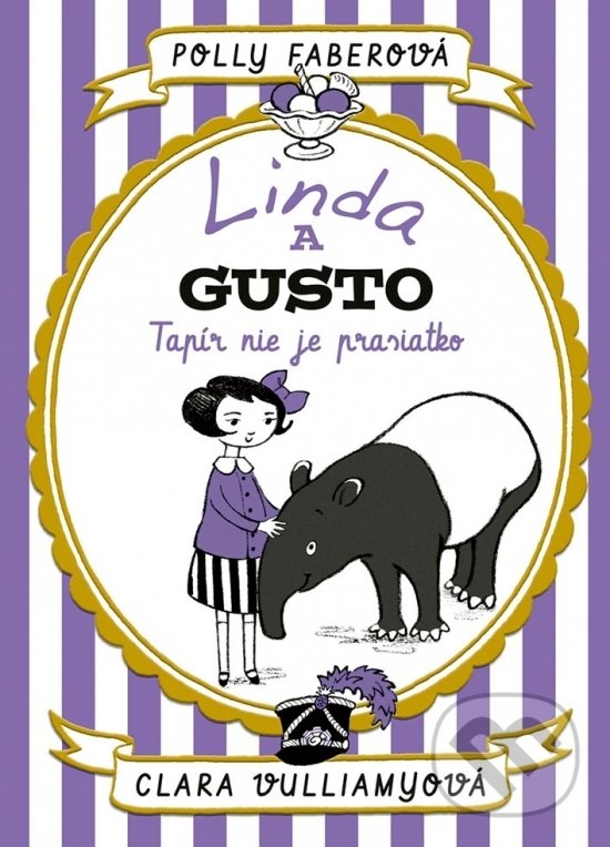 Kniha: Linda a Gusto: Tapír nie je prasiatko (Clara Vulliamy a Polly Faber). Stonožka, 2018 Kniha: Linda a Gusto: Tapír nie je prasiatko (Clara Vulliamy a Polly Faber). Stonožka, 2018