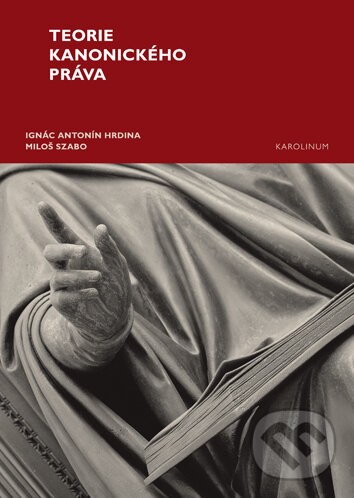 Kniha: Teorie kanonického práva (Ignác Antonín Hrdina). Univerzita Karlova v Praze, 2018 Kniha: Teorie kanonického práva (Ignác Antonín Hrdina). Univerzita Karlova v Praze, 2018