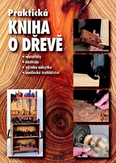 Kniha: Praktická kniha o dřevě (Rebo). Rebo, 2010 Kniha: Praktická kniha o dřevě (Rebo). Rebo, 2010