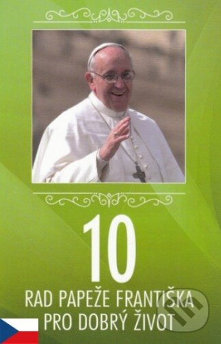 Kniha: 10 rad papeže Františka pro dobrý život (Jorge Mario Bergoglio – pápež František). Paulínky, 2014 Kniha: 10 rad papeže Františka pro dobrý život (Jorge Mario Bergoglio – pápež František). Paulínky, 2014