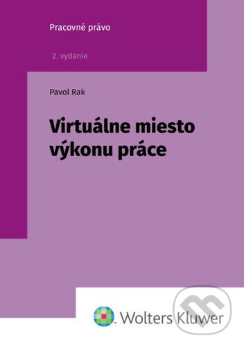 Kniha: Virtuálne miesto výkonu práce (Pavol Rak). Wolters Kluwer, 2026 Kniha: Virtuálne miesto výkonu práce (Pavol Rak). Wolters Kluwer, 2026