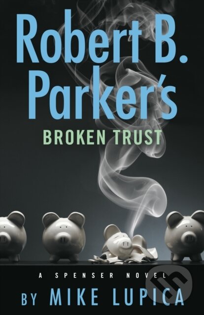 Kniha: Robert B. Parker's Broken Trust (Mike Lupica). , 2024 Kniha: Robert B. Parker's Broken Trust (Mike Lupica). , 2024