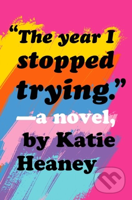 Kniha: Year I Stopped Trying (Katie Heaney). Knopf Books for Young Readers, 2021 Kniha: Year I Stopped Trying (Katie Heaney). Knopf Books for Young Readers, 2021