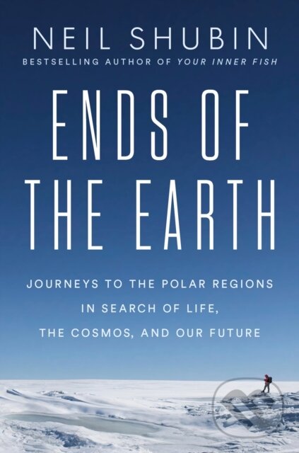 Kniha: Ends of the Earth (Neil Shubin). , 2025 Kniha: Ends of the Earth (Neil Shubin). , 2025