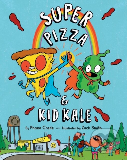 Kniha: Super Pizza & Kid Kale (Phaea Crede). Penguin Young Readers Group, 2022 Kniha: Super Pizza & Kid Kale (Phaea Crede). Penguin Young Readers Group, 2022