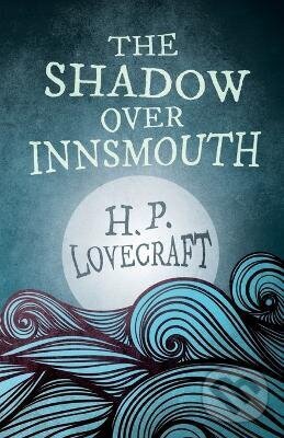 Kniha: Shadow Over Innsmouth (Fantasy and Horror Classics) (-). Independently Published, 2012 Kniha: Shadow Over Innsmouth (Fantasy and Horror Classics) (-). Independently Published, 2012