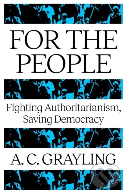 Kniha: For The People (A. C. Grayling). Oneworld Publications, 2025 Kniha: For The People (A. C. Grayling). Oneworld Publications, 2025