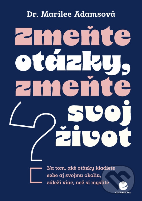 E-kniha: Zmeňte otázky, zmeňte svoj život (Marilee Adams). Grada, 2026 E-kniha: Zmeňte otázky, zmeňte svoj život (Marilee Adams). Grada, 2026