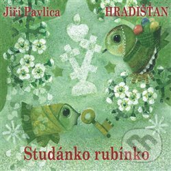 Hudební CD: Hradišťan, Jiří Pavlica: Studánko rubínko (Indies Happy Trails). Indies Happy Trails, 2009 Hudební CD: Hradišťan, Jiří Pavlica: Studánko rubínko (Indies Happy Trails). Indies Happy Trails, 2009
