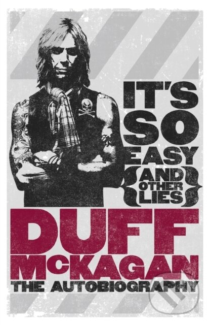 Kniha: It's So Easy (and other lies) (Duff Mckagan). Orion, 2012 Kniha: It's So Easy (and other lies) (Duff Mckagan). Orion, 2012