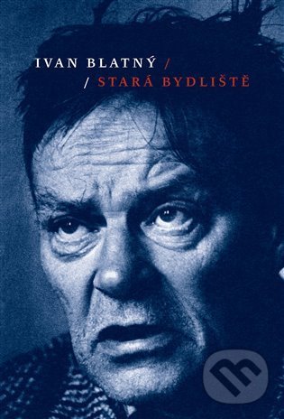 Kniha: Stará bydliště (Ivan Blatný). Druhé město, 2014 Kniha: Stará bydliště (Ivan Blatný). Druhé město, 2014