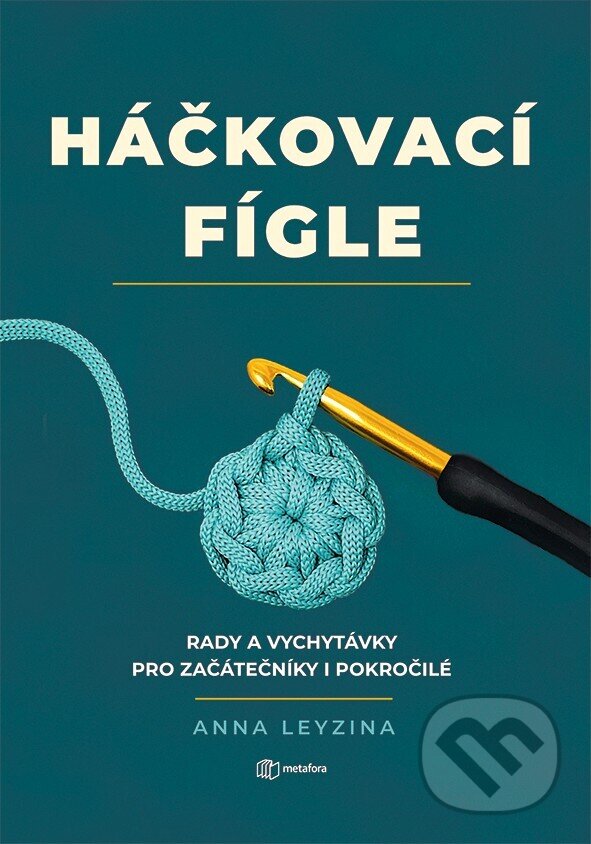 Kniha: Háčkovací fígle (Anna Leyzina). Metafora, 2026 Kniha: Háčkovací fígle (Anna Leyzina). Metafora, 2026