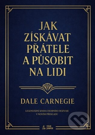 Kniha: Jak získávat přátele a působit na lidi (Dale Carnegie). STAIR JUMPER, 2026 Kniha: Jak získávat přátele a působit na lidi (Dale Carnegie). STAIR JUMPER, 2026
