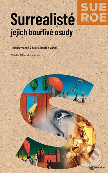 Kniha: Surrealisté - Jejich bouřlivé osudy (Sue Roe). Metafora, 2026 Kniha: Surrealisté - Jejich bouřlivé osudy (Sue Roe). Metafora, 2026