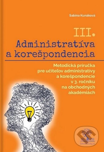 Kniha: Administratíva a korešpondencia III. (Sabína Kunáková). DAVIDknihy, 2023 Kniha: Administratíva a korešpondencia III. (Sabína Kunáková). DAVIDknihy, 2023